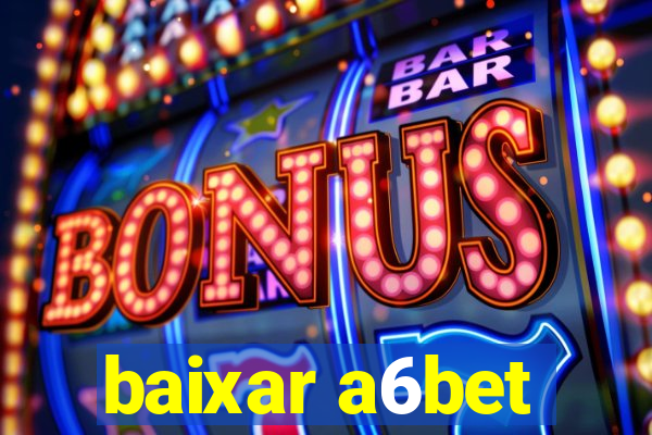 baixar a6bet